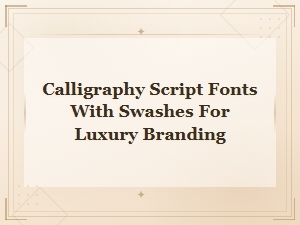 Elegant Calligraphy Script Fonts with Swashes for Luxury Branding