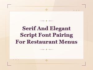 Serif and Elegant Script Font Pairings for Restaurant Menus