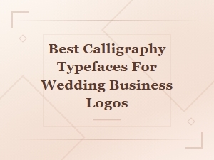Best Calligraphy Typefaces for Wedding Business Logos
